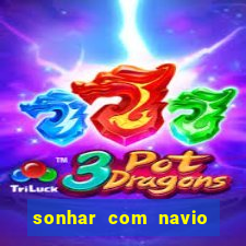 sonhar com navio jogo do bicho